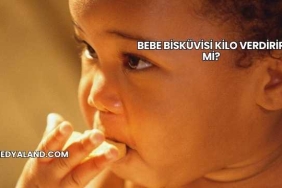 Bebe Bisküvisi Kilo Verdirir mi?