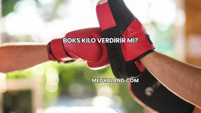 Boks Kilo Verdirir mi?