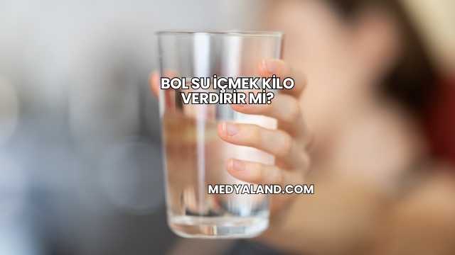 Bol Su İçmek Kilo Verdirir mi?