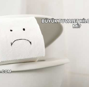 Büyük Tuvalet Kilo Verdirir mi?