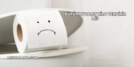 Büyük Tuvalet Kilo Verdirir mi?
