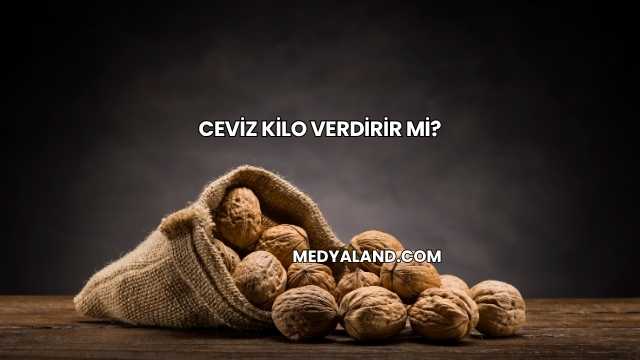 Ceviz Kilo Verdirir mi?