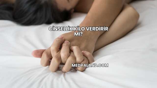 Cinsellik Kilo Verdirir mi?