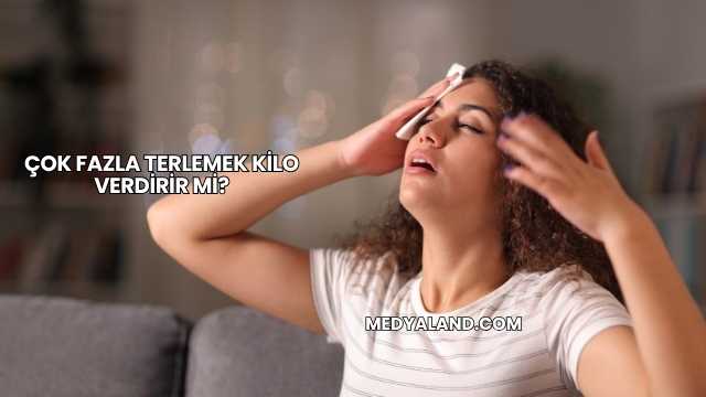 Çok Fazla Terlemek Kilo Verdirir mi?