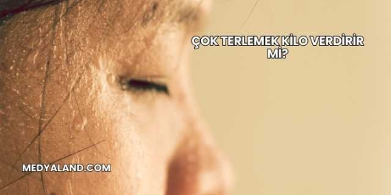 Çok Terlemek Kilo Verdirir mi?