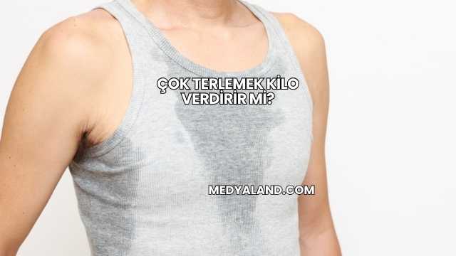 Çok Terlemek Kilo Verdirir mi?