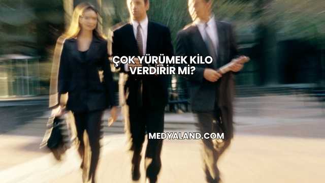 Çok Yürümek Kilo Verdirir mi?