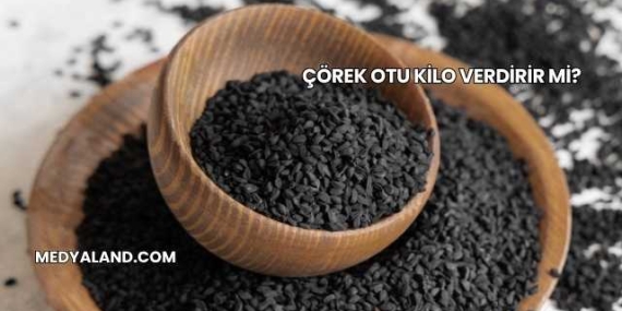 Çörek Otu Kilo Verdirir mi?