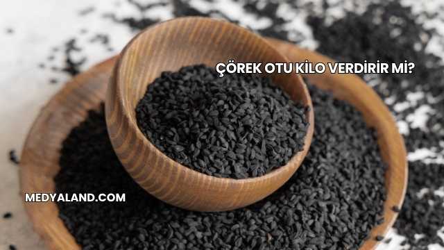 Çörek Otu Kilo Verdirir mi?