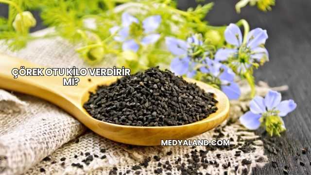 Çörek Otu Kilo Verdirir mi?