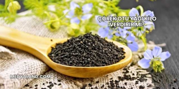 Çörek Otu Yağı Kilo Verdirir mi?