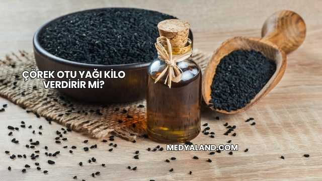 Çörek Otu Yağı Kilo Verdirir mi?