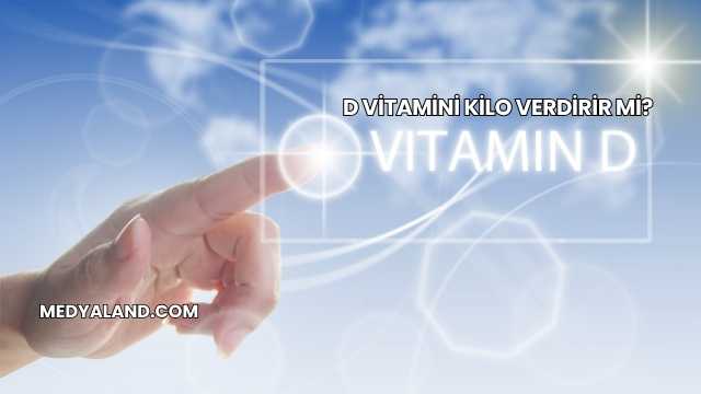 D Vitamini Kilo Verdirir mi?