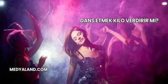 Dans Etmek Kilo Verdirir mi?