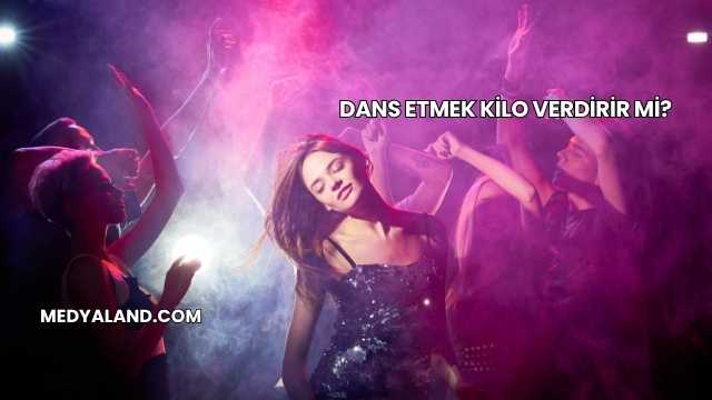 Dans Etmek Kilo Verdirir mi?