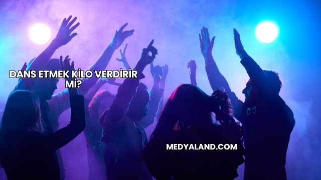 Dans Etmek Kilo Verdirir mi?