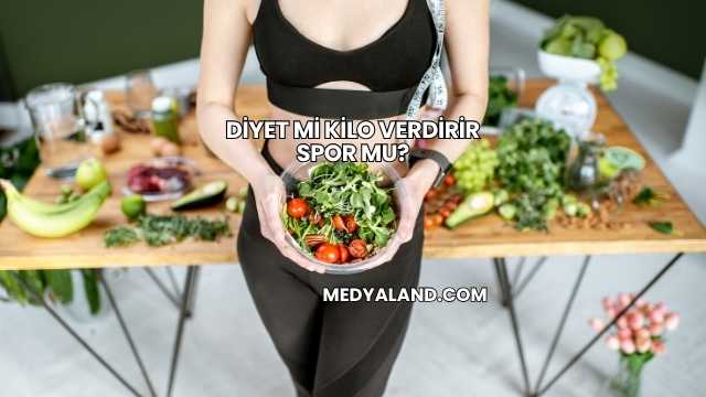 Diyet mi Kilo Verdirir Spor mu?