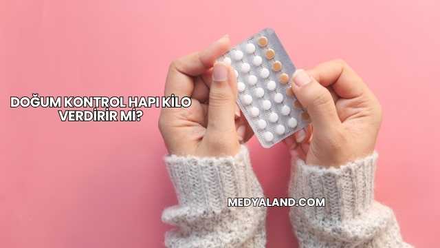 Doğum Kontrol Hapı Kilo Verdirir mi?