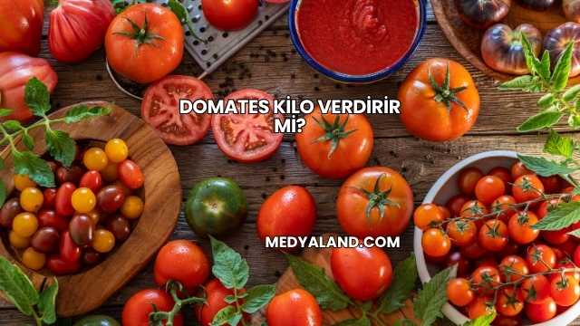 Domates Kilo Verdirir mi?