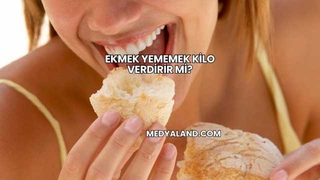 Ekmek Yememek Kilo Verdirir mi?