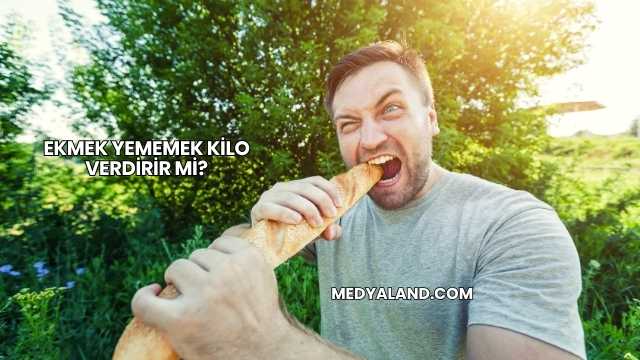 Ekmek Yememek Kilo Verdirir mi?
