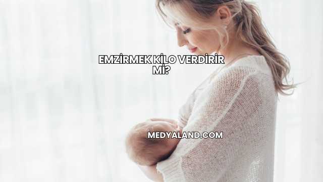 Emzirmek Kilo Verdirir mi?