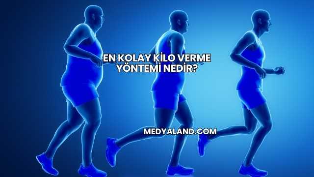 En Kolay Kilo Verme Yöntemi Nedir?