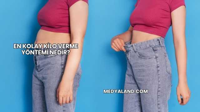 En Kolay Kilo Verme Yöntemi Nedir?