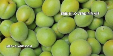 Erik Kilo Verdirir mi?