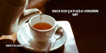 Gece Kızı Çayı Kilo Verdirir mi?