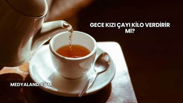 Gece Kızı Çayı Kilo Verdirir mi?