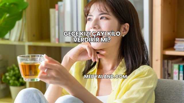 Gece Kızı Çayı Kilo Verdirir mi?