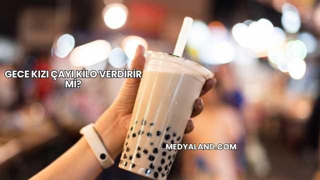 Gece Kızı Çayı Kilo Verdirir mi?