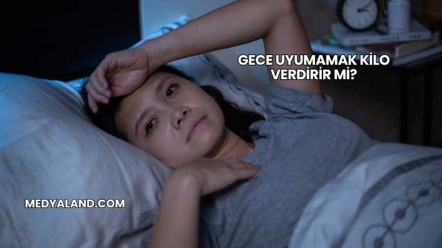Gece Uyumamak Kilo Verdirir mi?