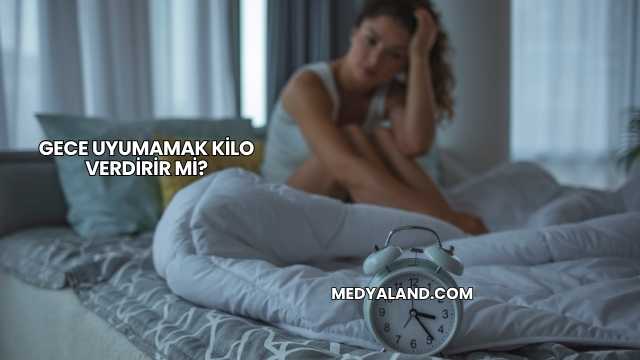 Gece Uyumamak Kilo Verdirir mi?
