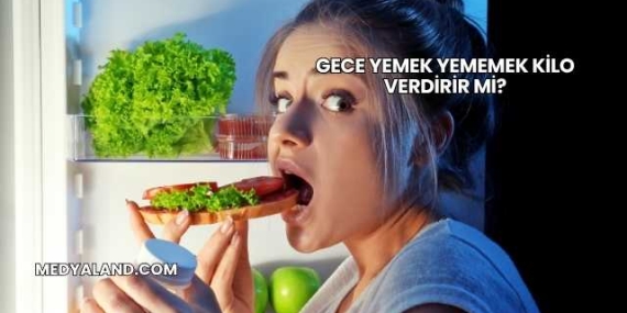 Gece Yemek Yememek Kilo Verdirir mi?