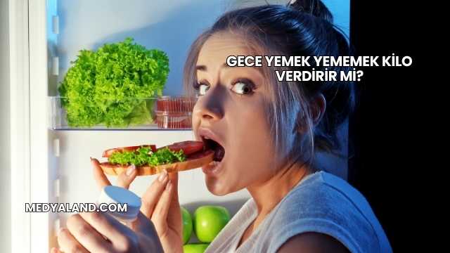 Gece Yemek Yememek Kilo Verdirir mi?
