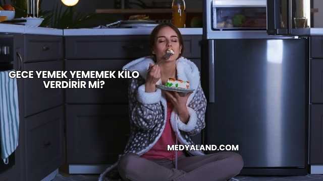 Gece Yemek Yememek Kilo Verdirir mi?