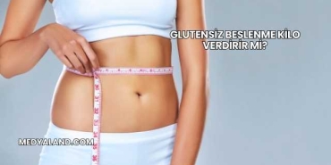 Glutensiz Beslenme Kilo Verdirir mi?