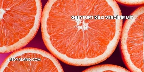 Greyfurt Kilo Verdirir mi?