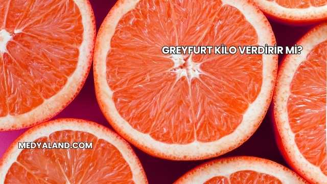 Greyfurt Kilo Verdirir mi?