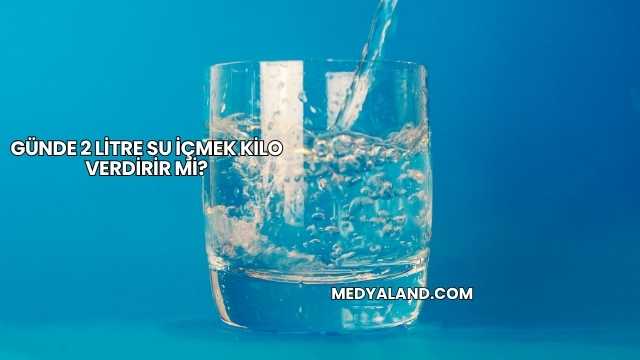 Günde 2 Litre Su İçmek Kilo Verdirir mi?