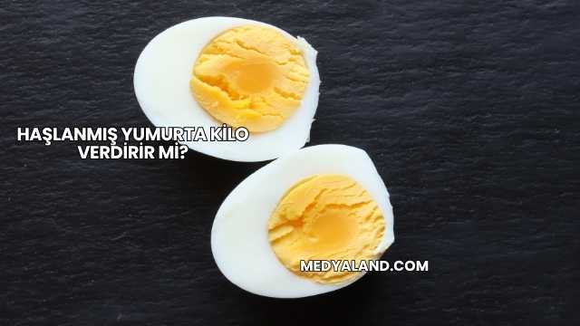 Haşlanmış Yumurta Kilo Verdirir mi?