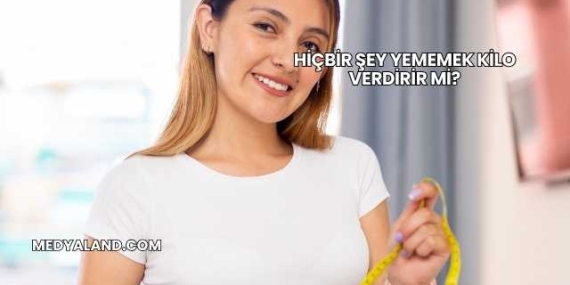 Hiçbir Şey Yememek Kilo Verdirir mi?