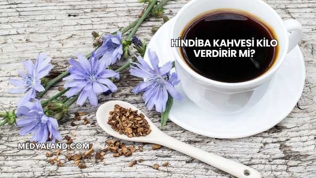 Hindiba Kahvesi Kilo Verdirir mi?