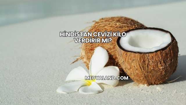 Hindistan Cevizi Kilo Verdirir mi?