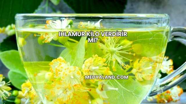 Ihlamur Kilo Verdirir mi?