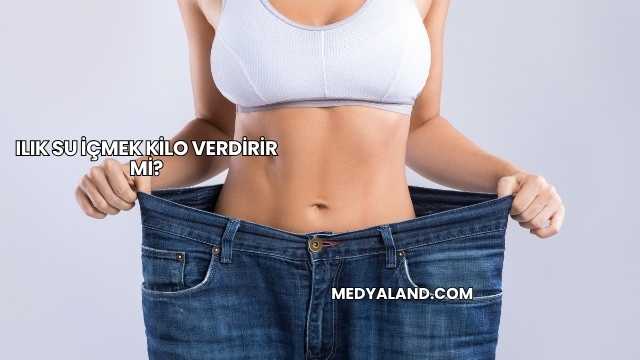 Ilık Su İçmek Kilo Verdirir mi?
