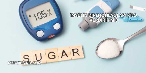 İnsülin Direnci İlaçları Kilo Verdirir mi?