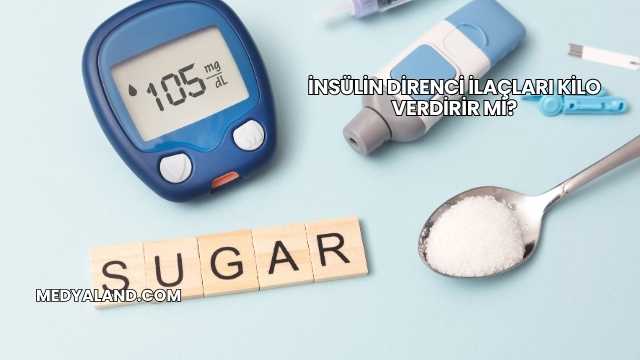 İnsülin Direnci İlaçları Kilo Verdirir mi?